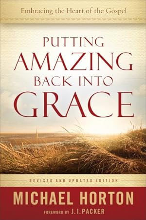 Imagen del vendedor de Putting Amazing Back into Grace : Embracing the Heart of the Gospel a la venta por GreatBookPrices