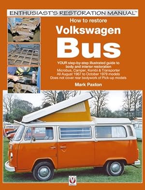 Image du vendeur pour How to Restore Volkswagen Bus : Your Step-By-Step Illustrated Giude to Body and Interior Restoration Microbus, Camper, Kombi & Transporter All August 1967 to October 1979 Models Does not Cover rear bodywork of Pick-up Models mis en vente par GreatBookPrices