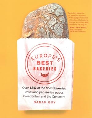 Seller image for Europe's Best Bakeries : Over 130 of the Finest Bakeries, Cafes and Patisseries Across Great Britain and the Continent for sale by GreatBookPrices