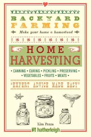 Bild des Verkufers fr Home Harvesting : Canning, Curing, Pickling, Preserving, Vegetables, Fruits, Meats "Expert Advice Made Easy" zum Verkauf von GreatBookPrices