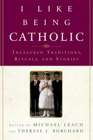 Seller image for I Like Being Catholic : Treasured Traditions Rituals, And Stories for sale by GreatBookPrices