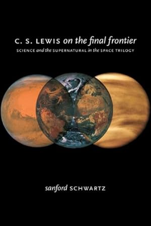 Immagine del venditore per C. S. Lewis on the Final Frontier : Science and the Supernatural in the Space Trilogy venduto da GreatBookPrices