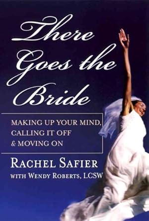 Immagine del venditore per There Goes the Bride : Making Up Your Mind, Calling It Off and Moving on venduto da GreatBookPrices