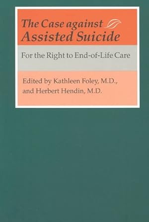 Bild des Verkufers fr Case Against Assisted Suicide : For the Right to End-Of-Life Care zum Verkauf von GreatBookPrices