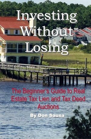 Immagine del venditore per Investing Without Losing : The Beginner's Guide to Real Estate Tax Lien and Tax Deed Auctions venduto da GreatBookPrices