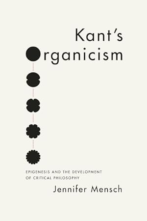 Seller image for Kant's Organicism : Epigenesis and the Development of Critical Philosophy for sale by GreatBookPrices