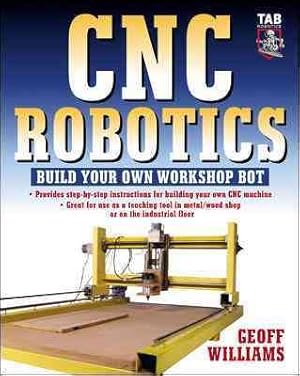 Seller image for CNC Robotics : Build Your Own Workshop Bot for sale by GreatBookPrices