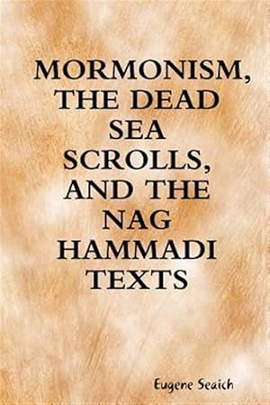 Image du vendeur pour Mormonism, the Dead Sea Scrolls, and the Nag Hammadi Texts mis en vente par GreatBookPrices