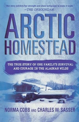 Seller image for Arctic Homestead : The True Story of One Family's Survival and Courage in the Alaskan Wilds for sale by GreatBookPrices