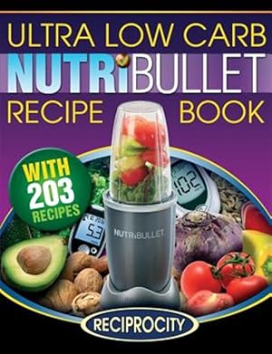 Immagine del venditore per Nutribullet Ultra Low Carb Recipe Book : 203 Ultra Low Carb Diabetic Friendly Nutriblast and Smoothie Recipes venduto da GreatBookPrices