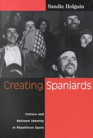 Image du vendeur pour Creating Spaniards : Culture and National Identity in Republican Spain mis en vente par GreatBookPrices