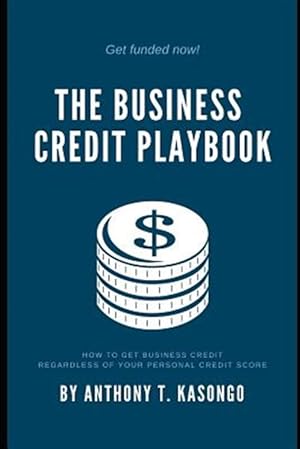 Bild des Verkufers fr The Business Credit Playbook: How to Get Business Credit Regardless of Your Personal Credit Score zum Verkauf von GreatBookPrices