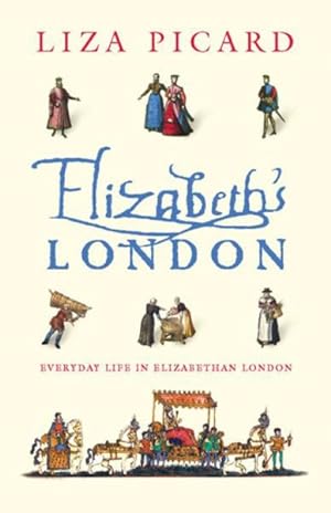 Seller image for Elizabeth's London : Everyday Life in Elizabethan London for sale by GreatBookPrices