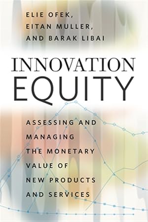 Bild des Verk�ufers f�r Innovation Equity : Assessing and Managing the Monetary Value of New Products and Services zum Verkauf von GreatBookPrices