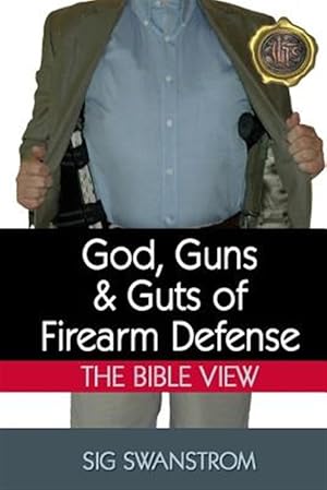 Seller image for God, Guns, and Guts of Firearm Defense: The Bible View for sale by GreatBookPrices