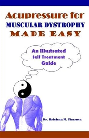 Seller image for Acupressure for Muscular Dystrophy Made Easy : An Illustrated Self Treatment Guide for sale by GreatBookPrices