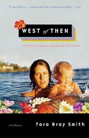 Seller image for West of Then : A Mother, a Daughter, And a Journey Past Paradise for sale by GreatBookPrices