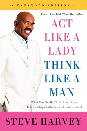 Imagen del vendedor de Act Like a Lady, Think Like a Man : What Men Really Think About Love, Relationships, Intimacy, and Commitment a la venta por GreatBookPrices