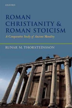 Imagen del vendedor de Roman Christianity and Roman Stoicism : A Comparative Study of Ancient Morality a la venta por GreatBookPrices