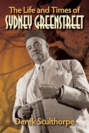 Immagine del venditore per The Life and Times of Sydney Greenstreet venduto da GreatBookPrices