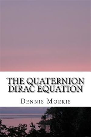 Seller image for Quaternion Dirac Equation for sale by GreatBookPrices