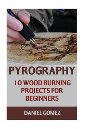 Immagine del venditore per Pyrography : 10 Wood Burning Projects for Beginners venduto da GreatBookPrices