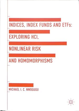 Immagine del venditore per Indices, Index Funds and Etfs : Exploring Hci, Nonlinear Risk and Homomorphisms venduto da GreatBookPrices