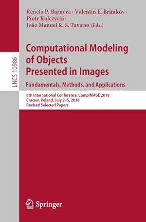 Bild des Verkufers fr Computational Modeling of Objects Presented in Images. Fundamentals, Methods, and Applications : 6th International Conference, CompIMAGE 2018, Cracow, Poland, July 25, 2018, Revised Selected Papers zum Verkauf von AHA-BUCH GmbH