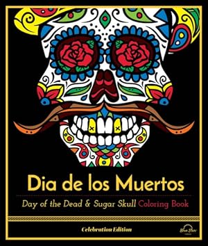 Seller image for Dia De Los Muertos : Day of the Dead and Sugar Skull Coloring Book, Celebration Edition for sale by GreatBookPrices