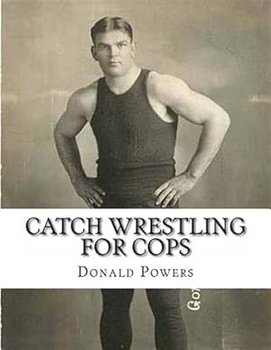 Immagine del venditore per Catch Wrestling for Cops : Control and Arrest Tactics for the Politically Incorrect venduto da GreatBookPrices