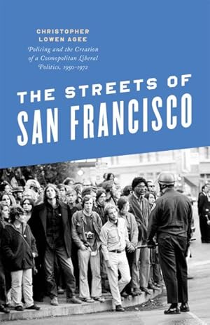 Immagine del venditore per Streets of San Francisco : Policing and the Creation of a Cosmopolitan Liberal Politics, 1950-1972 venduto da GreatBookPrices