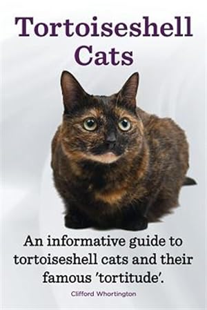 Seller image for Tortoiseshell Cats. An informative guide to tortoiseshell cats and their famous 'tortitude'. for sale by GreatBookPrices