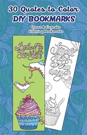 Seller image for 30 Quotes to Color Diy Bookmarks : Quote & Cupcake Coloring Bookmarks for sale by GreatBookPrices