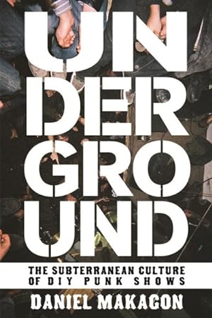 Imagen del vendedor de Underground : The Subterranean World of DIY Punk Shows a la venta por GreatBookPrices