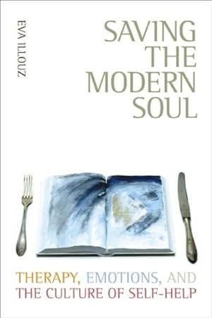 Imagen del vendedor de Saving the Modern Soul : Therapy, Emotions, and the Culture of Self-help a la venta por GreatBookPrices