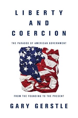 Seller image for Liberty and Coercion : The Paradox of American Government from the Founding to the Present for sale by GreatBookPrices