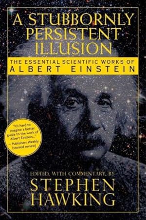 Seller image for Stubbornly Persistent Illusion : The Essential Scientific Works of Albert Einstein for sale by GreatBookPrices