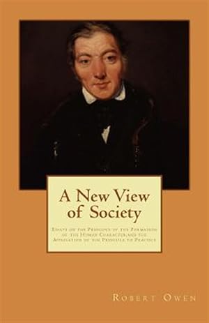 Seller image for New View of Society : Essays on the Principle of the Formation of the Human Character,and the Application of the Principle to Practice for sale by GreatBookPrices