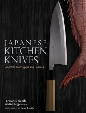 Image du vendeur pour Japanese Kitchen Knives : Essential Techniques and Recipes mis en vente par GreatBookPrices