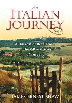 Immagine del venditore per An Italian Journey: A Harvest of Revelations in the Olive Groves of Tuscany venduto da GreatBookPrices