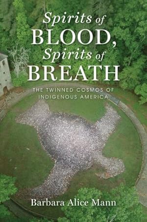 Seller image for Spirits of Blood, Spirits of Breath : The Twinned Cosmos of Indigenous America for sale by GreatBookPrices