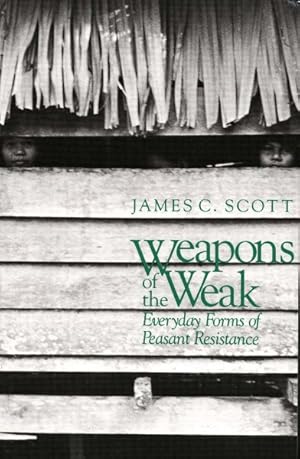 Bild des Verkufers fr Weapons of the Weak : Everyday Forms of Peasant Resistance zum Verkauf von GreatBookPrices