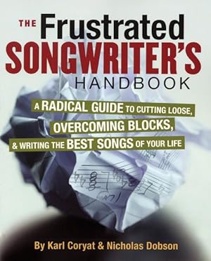 Immagine del venditore per Frustrated Songwriter's Handbook : A Radical Guide to Cutting Loose, Overcoming Blocks, & Writing the Best Songs of Your Life venduto da GreatBookPrices