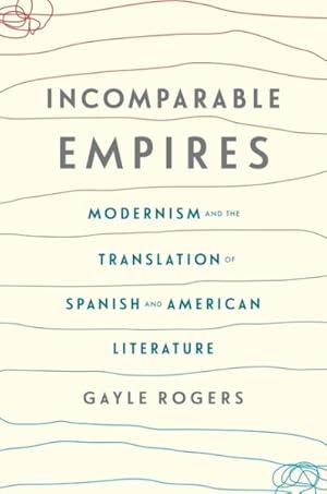 Seller image for Incomparable Empires : Modernism and the Translation of Spanish and American Literature for sale by GreatBookPrices