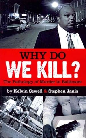 Image du vendeur pour Why Do We Kill? : The Pathology of Murder in Baltimore mis en vente par GreatBookPrices