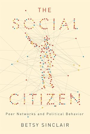 Immagine del venditore per Social Citizen : Peer Networks and Political Behavior venduto da GreatBookPrices