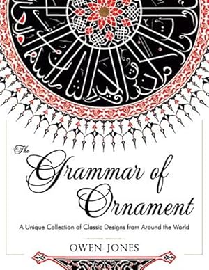 Seller image for The Grammar of Ornament: All 100 Color Plates from the Folio Edition of the Great Victorian Sourcebook of Historic Design (Dover Pictorial Archive Ser for sale by GreatBookPrices