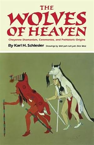 Imagen del vendedor de Wolves of Heaven : Cheyenne Shamanism, Ceremonies, and Prehistoric Origins a la venta por GreatBookPrices