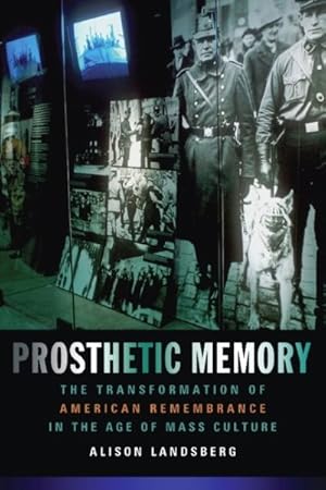 Imagen del vendedor de Prosthetic Memory : The Transformation of American Remembrance in the Age of Mass Culture a la venta por GreatBookPrices
