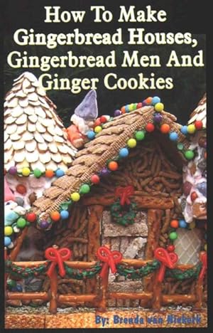 Seller image for How to Make Gingerbread Houses, Gingerbread Men and Ginger Cookies for sale by GreatBookPrices